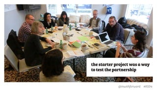 @inwithforward #RSD4
the starter project was a way
to test the partnership
 