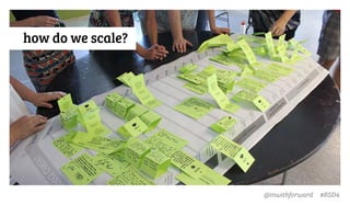 @inwithforward #RSD4
how do we scale?
 