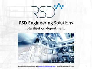 RSD Engineering Solutions
sterilization department
1RSD Engineering Solutions SL | www.rsd-engineering.com | info@rsd-engineering.com
 