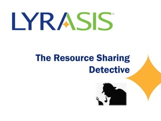 The Resource Sharing
Detective

 