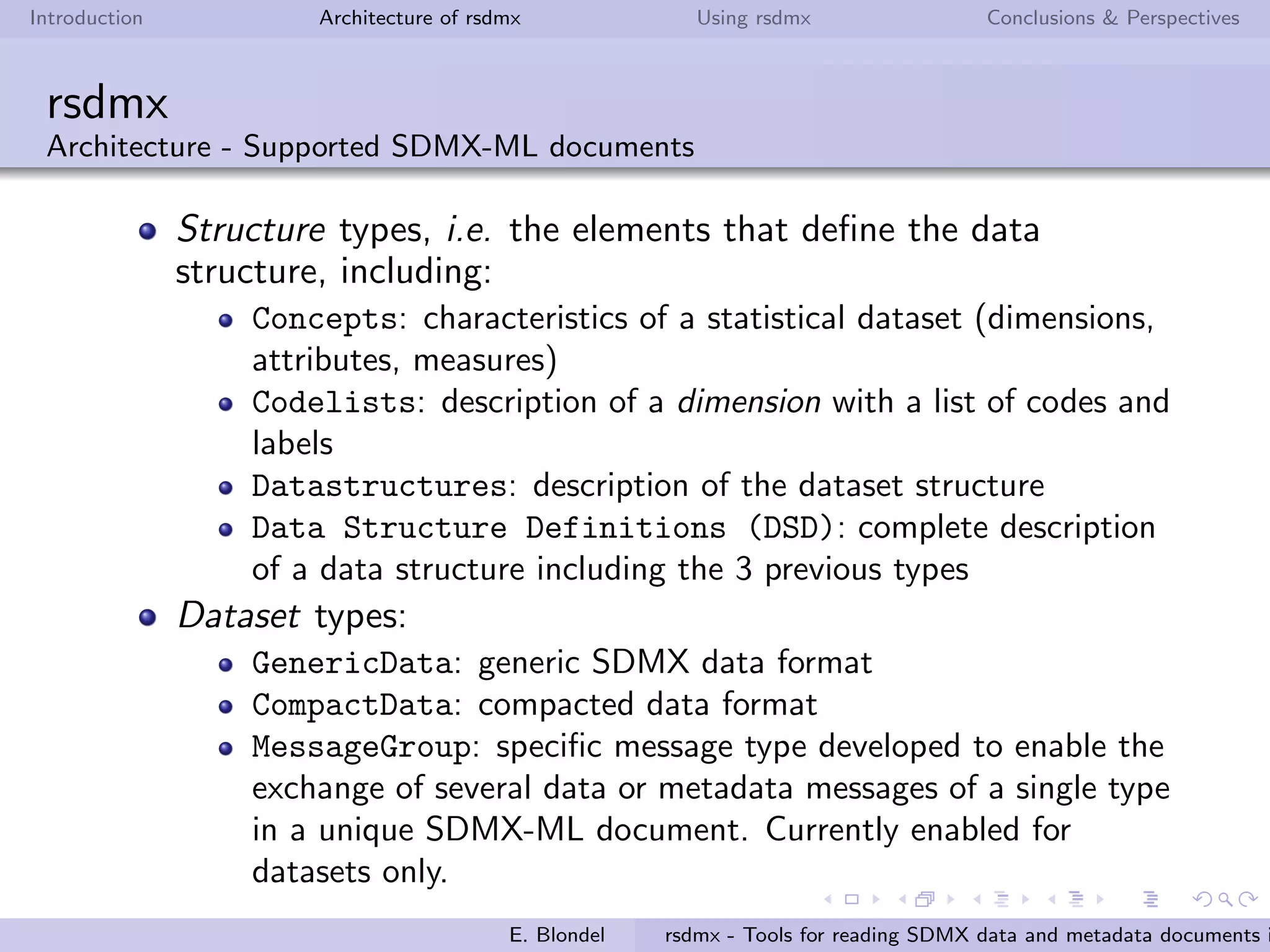 Introduction Architecture of rsdmx Using rsdmx Conclusions & Perspectives
Outline
1 Introduction
2 Architecture of rsdmx
3 Using rsdmx
4 Conclusions & Perspectives
E. Blondel rsdmx - Tools for reading SDMX data and metadata documents i
 