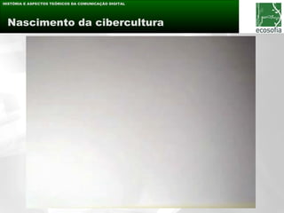 HISTÓRIA E ASPECTOS TEÓRICOS DA COMUNICAÇÃO DIGITAL




 Nascimento da cibercultura
 
