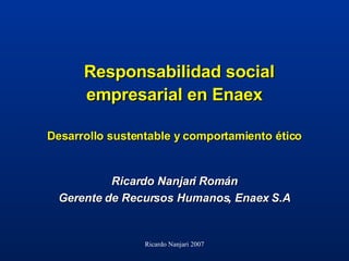 Responsabilidad social empresarial en Enaex Desarrollo sustentable y comportamiento ético ,[object Object],[object Object]