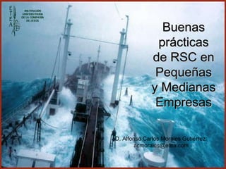Buenas prácticas   de RSC en Pequeñas   y Medianas Empresas D. Alfonso Carlos Morales Gutiérrez: acmorales@etea.com 