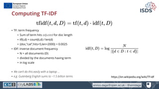 enrico.daga@open.ac.uk - @enridaga
Computing TF-IDF
• TF: term frequency
• Sum of term hits adjusted for doc length
• tf(t...