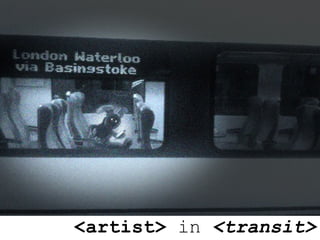 <artist> in <transit>
 