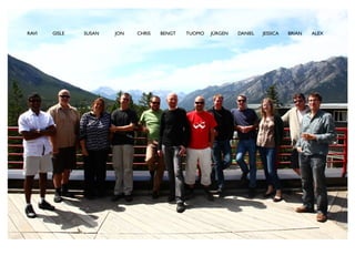 RAVI   GISLE   SUSAN   JON   CHRIS   BENGT   TUOMO   JÜRGEN   DANIEL   JESSICA   BRIAN   ALEX
 