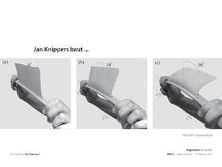 Flectofin®: haysworld.de
Der Ingenieur. Ein Träumer? RSE15 . Sabrina Gieron . 22. Februar 2015
Jan Knippers baut ...
Ingenieur. Beispiele.
 
