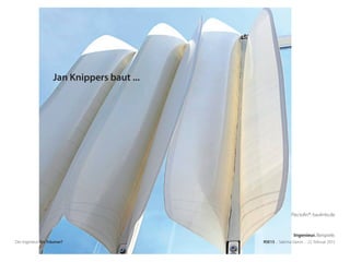 Flectofin®: baulinks.de
Der Ingenieur. Ein Träumer? RSE15 . Sabrina Gieron . 22. Februar 2015
Jan Knippers baut ...
Ingenieur. Beispiele.
 