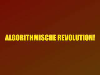 ALGORITHMISCHE REVOLUTION!
 