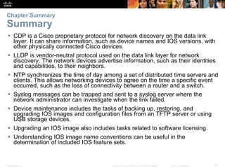 Presentation_ID 16© 2008 Cisco Systems, Inc. All rights reserved. Cisco Confidential
Chapter Summary
Summary
 CDP is a Ci...