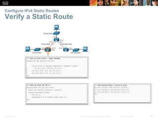 Presentation_ID 32© 2008 Cisco Systems, Inc. All rights reserved. Cisco Confidential
Configure IPv4 Static Routes
Verify a Static Route
 