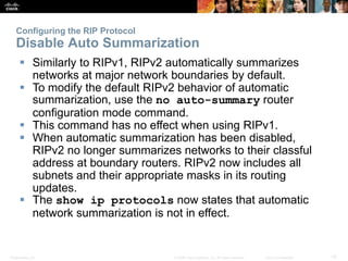 Presentation_ID 13© 2008 Cisco Systems, Inc. All rights reserved. Cisco Confidential
Configuring the RIP Protocol
Disable ...