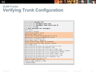 Presentation_ID 50© 2008 Cisco Systems, Inc. All rights reserved. Cisco Confidential
VLAN Trunks
Verifying Trunk Configuration
 