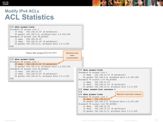 Presentation_ID 43© 2008 Cisco Systems, Inc. All rights reserved. Cisco Confidential
Modify IPv4 ACLs
ACL Statistics
 