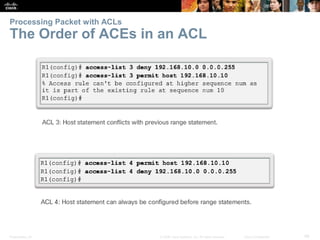 Presentation_ID 48© 2008 Cisco Systems, Inc. All rights reserved. Cisco Confidential
Processing Packet with ACLs
The Order of ACEs in an ACL
 