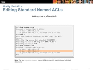 Presentation_ID 41© 2008 Cisco Systems, Inc. All rights reserved. Cisco Confidential
Modify IPv4 ACLs
Editing Standard Nam...