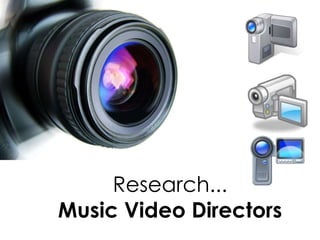 Research...Music Video Directors 