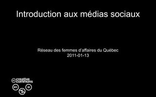 Introduction aux médias sociaux Réseau des femmes d’affaires du Québec 2011-01-13 