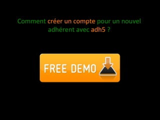 Comment créer un compte pour un nouvel 
        adhérent avec adh5 ? 
 
