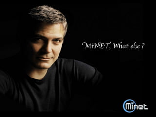 MiNET, What else ?	

 