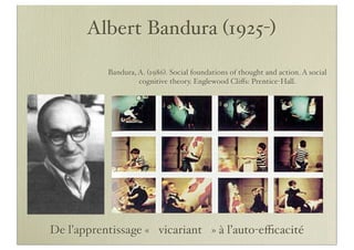 Albert Bandura (1925-)

           Bandura, A. (1986). Social foundations of thought and action. A social
                ...