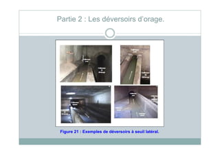 Partie 2 : Les déversoirs d’orage.
Figure 21 : Exemples de déversoirs à seuil latéral.
 