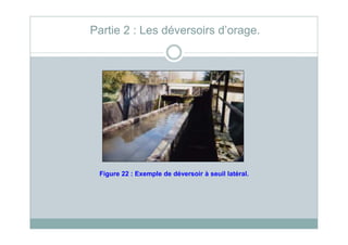 Partie 2 : Les déversoirs d’orage.
Figure 22 : Exemple de déversoir à seuil latéral.
 