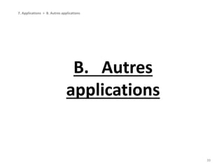 B. Autres
applications
39
7. Applications > B. Autres applications
 