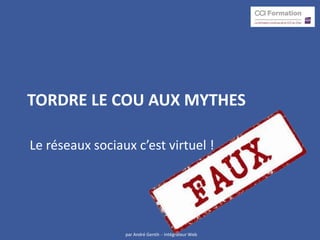 TORDRE LE COU AUX MYTHES

Le réseaux sociaux c’est virtuel !




                 par André Gentit- - Intégrateur Web
 