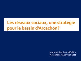 Jean-Luc Boulin – MOPA –
 Arcachon– 31 janvier 2011
 