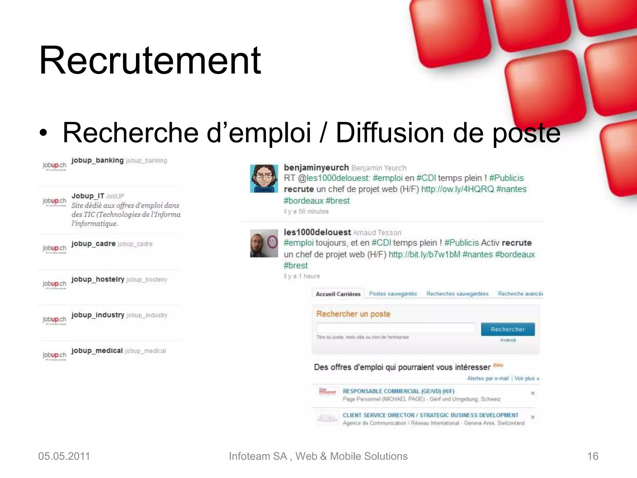 Support clientSystème réactif de support clientCommunication directe avec les utilisateursExemple : Infomaniak (1082 abonnés)05.05.2011Infoteam SA , Web & Mobile Solutions15