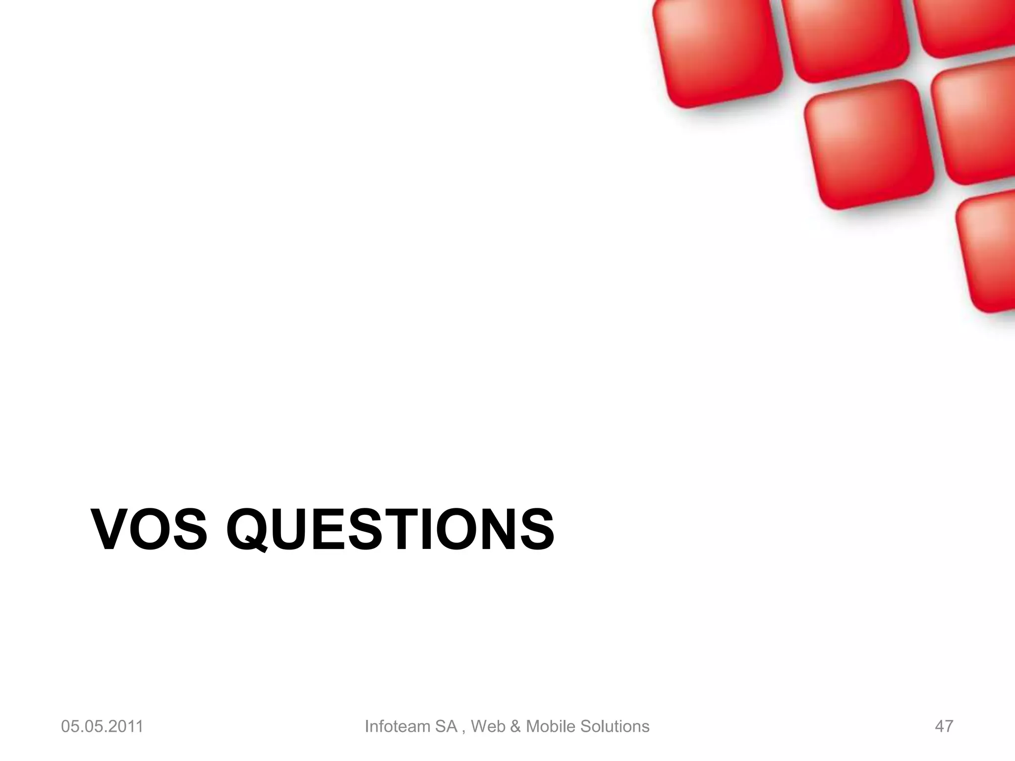 Prestation d’analyseInfoteam peut vous aider à mettre en place une stratégie dans les réseaux sociaux:Contact:@infoteam_chweb@infoteam.chwww.infoteam.ch+41 26 409 74 3005.05.2011Infoteam SA , Web & Mobile Solutions45>>