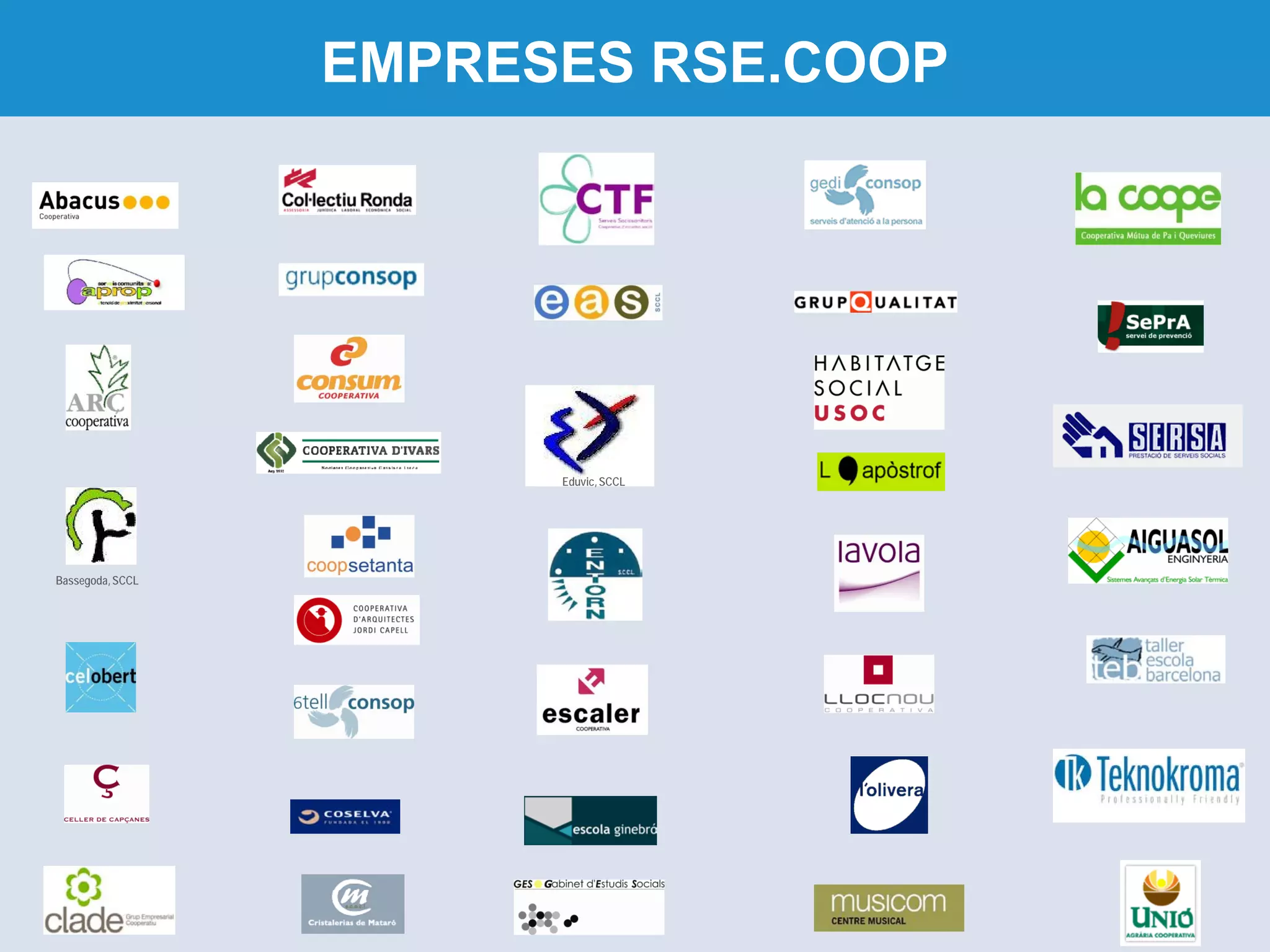 EMPRESES RSE.COOP




                        Eduvic, SCCL




Bassegoda, SCCL
 
