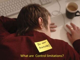 What are Control limitations?
 