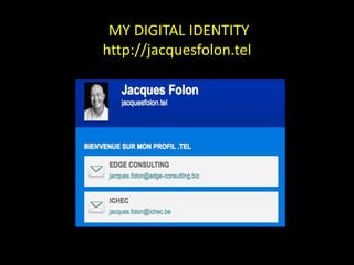 MY DIGITAL IDENTITY
http://jacquesfolon.tel
 