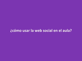 ¿cómo usar la web social en el aula?