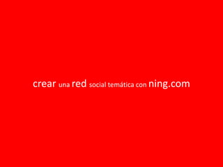 crear una red social temática con ning.com