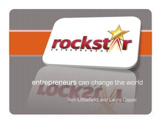 entrepreneurs can change the world

          Ben Littleﬁeld and Laura Capes
 