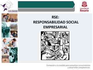 RSE:
RESPONSABILIDAD SOCIAL
EMPRESARIAL
 