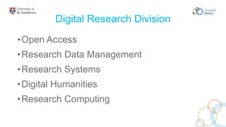 Digital Research Division
•Open Access
•Research Data Management
•Research Systems
•Digital Humanities
•Research Computing
 
