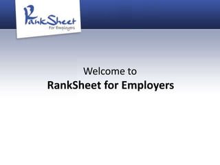 Welcome to
RankSheet for Employers
 