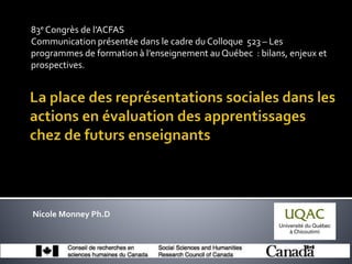 83e Congrès de l’ACFAS
Communication présentée dans le cadre du Colloque 523 – Les
programmes de formation à l’enseignement au Québec : bilans, enjeux et
prospectives.
Nicole Monney Ph.D
 