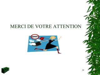 MERCI DE VOTRE ATTENTION
39
 