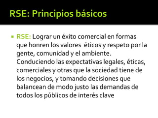 RSE: Principios básicos<br />RSE: Lograr un éxito comercial en formas que honren los valores  éticos y respeto por la gent...