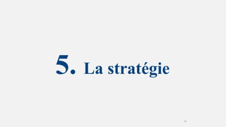 5. La stratégie
18
 