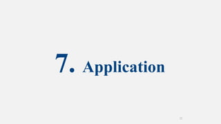 7. Application
22
 