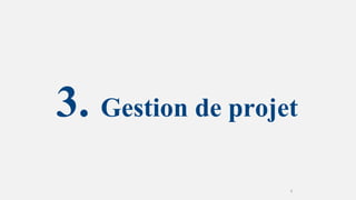 3. Gestion de projet
8
 
