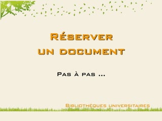 Réserver
un document
  Pas à pas …
 