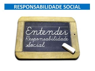 RESPONSABILIDADE SOCIAL
 